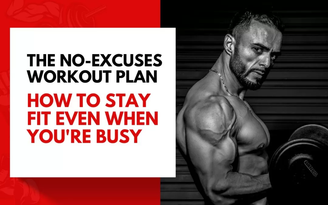 The No-Excuses Workout Plan: How to Stay Fit Even When You’re Busy
